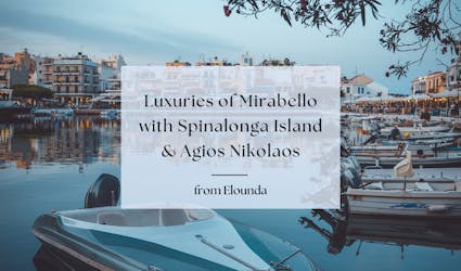 Mirabello and Agios Nikolaos Private Guided Tour from Elounda